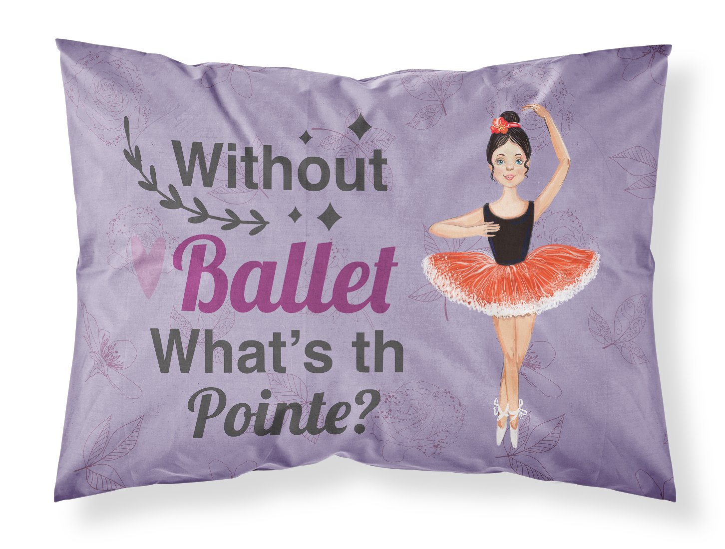 Buy this Without Ballet What's the Pointe Dance Fabric Standard Pillowcase
