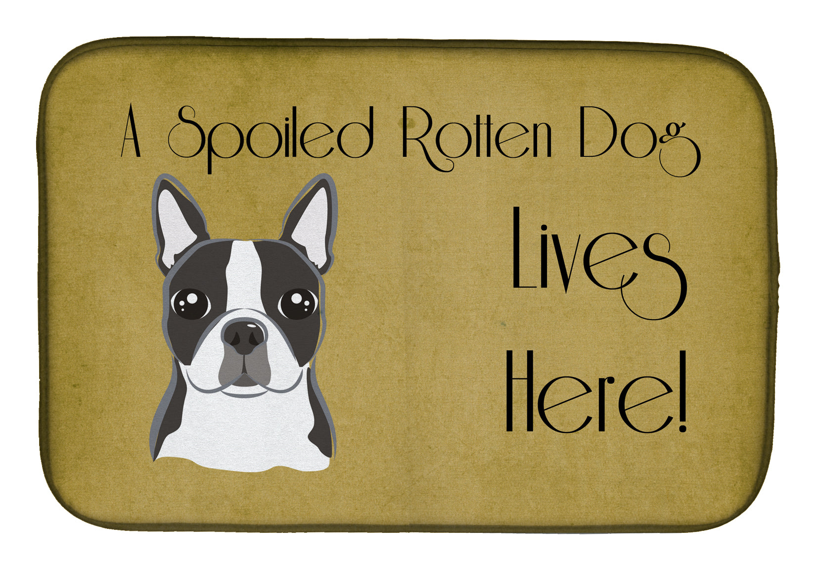 Boston Terrier Spoiled Dog Lives Here Dish Drying Mat BB1451DDM  the-store.com.