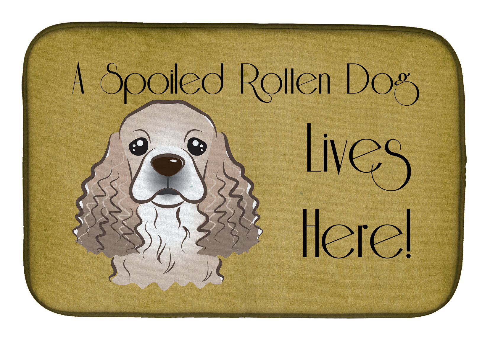 Cocker Spaniel Spoiled Dog Lives Here Dish Drying Mat BB1464DDM  the-store.com.