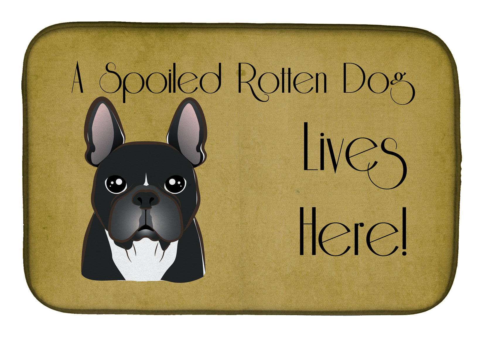 French Bulldog Spoiled Dog Lives Here Dish Drying Mat BB1475DDM  the-store.com.