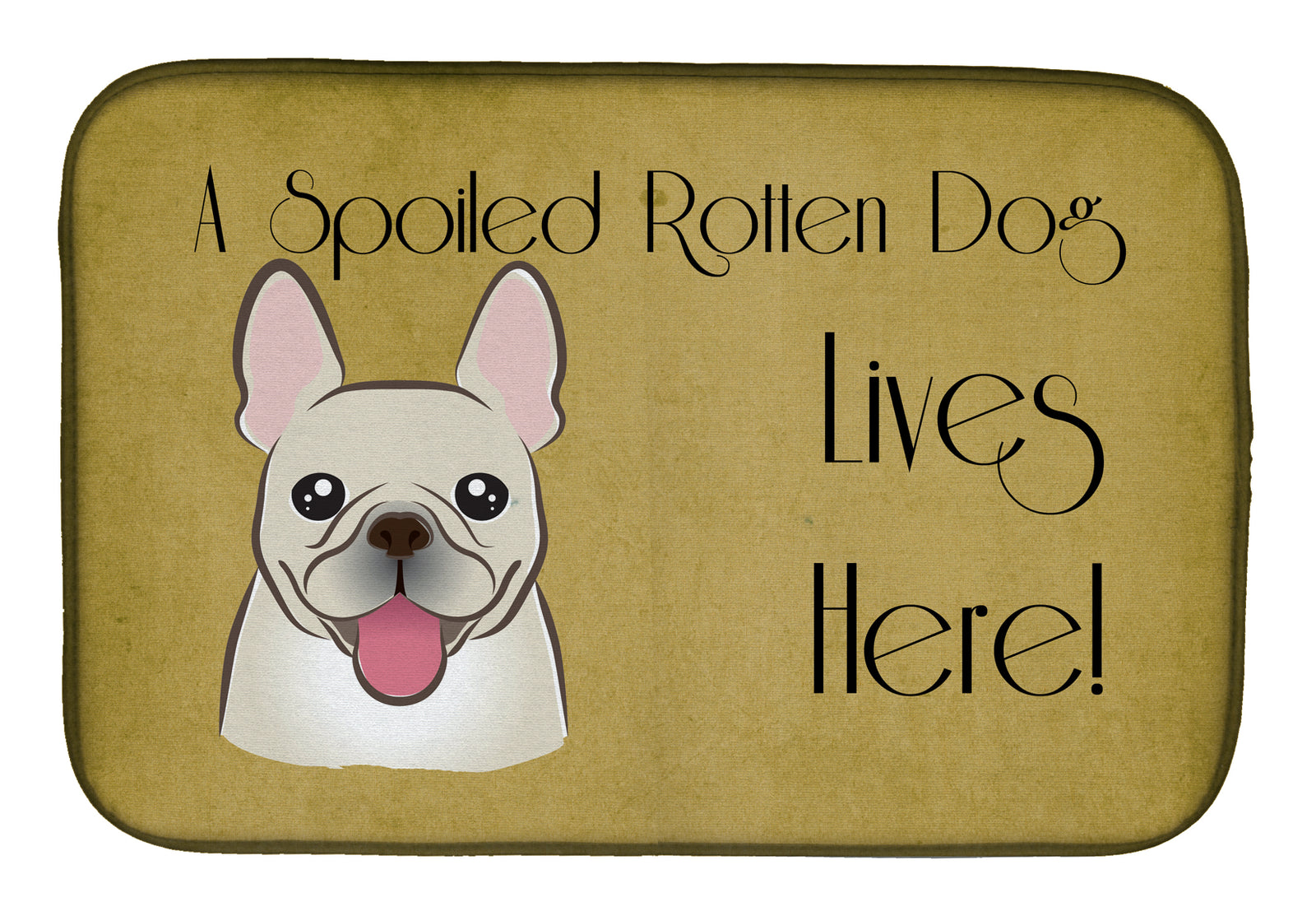 French Bulldog Spoiled Dog Lives Here Dish Drying Mat BB1486DDM  the-store.com.
