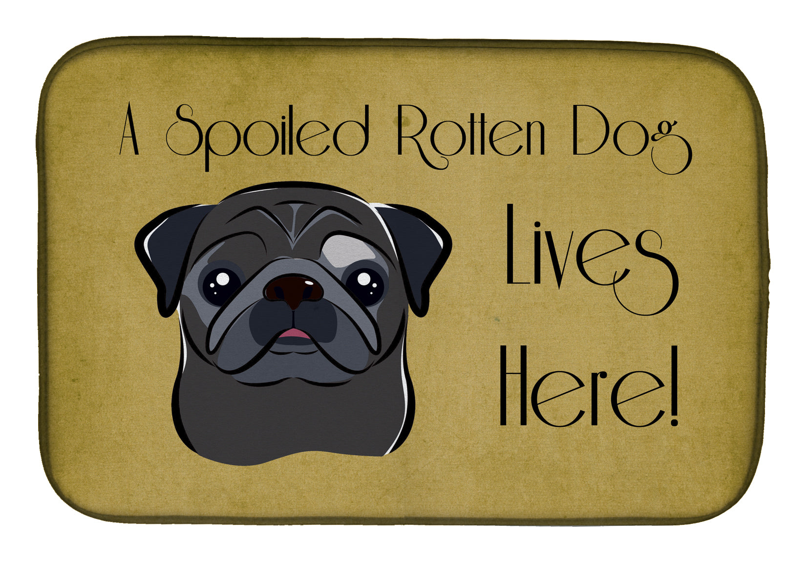 Black Pug Spoiled Dog Lives Here Dish Drying Mat BB1511DDM  the-store.com.