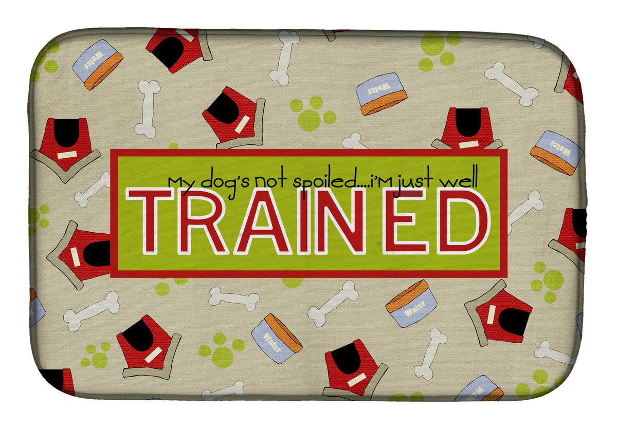 My Dog&#39;s not spoiled I&#39;m just well trained Dish Drying Mat SB3051DDM