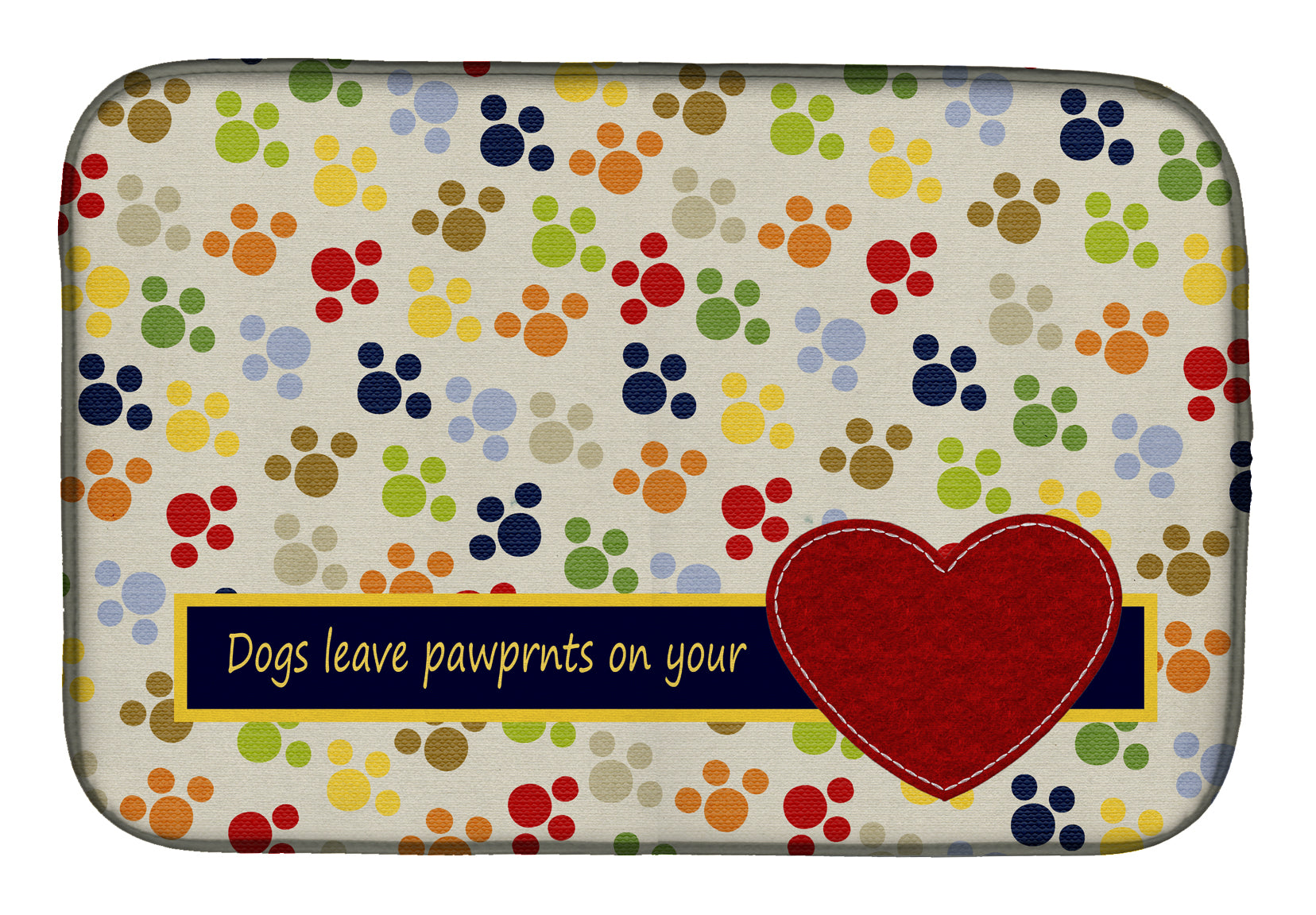 Dogs leave pawprints on your heart Dish Drying Mat SB3054DDM  the-store.com.