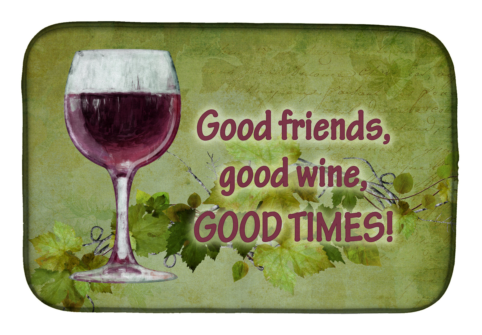 Good friends, good wine, good times Dish Drying Mat SB3070DDM