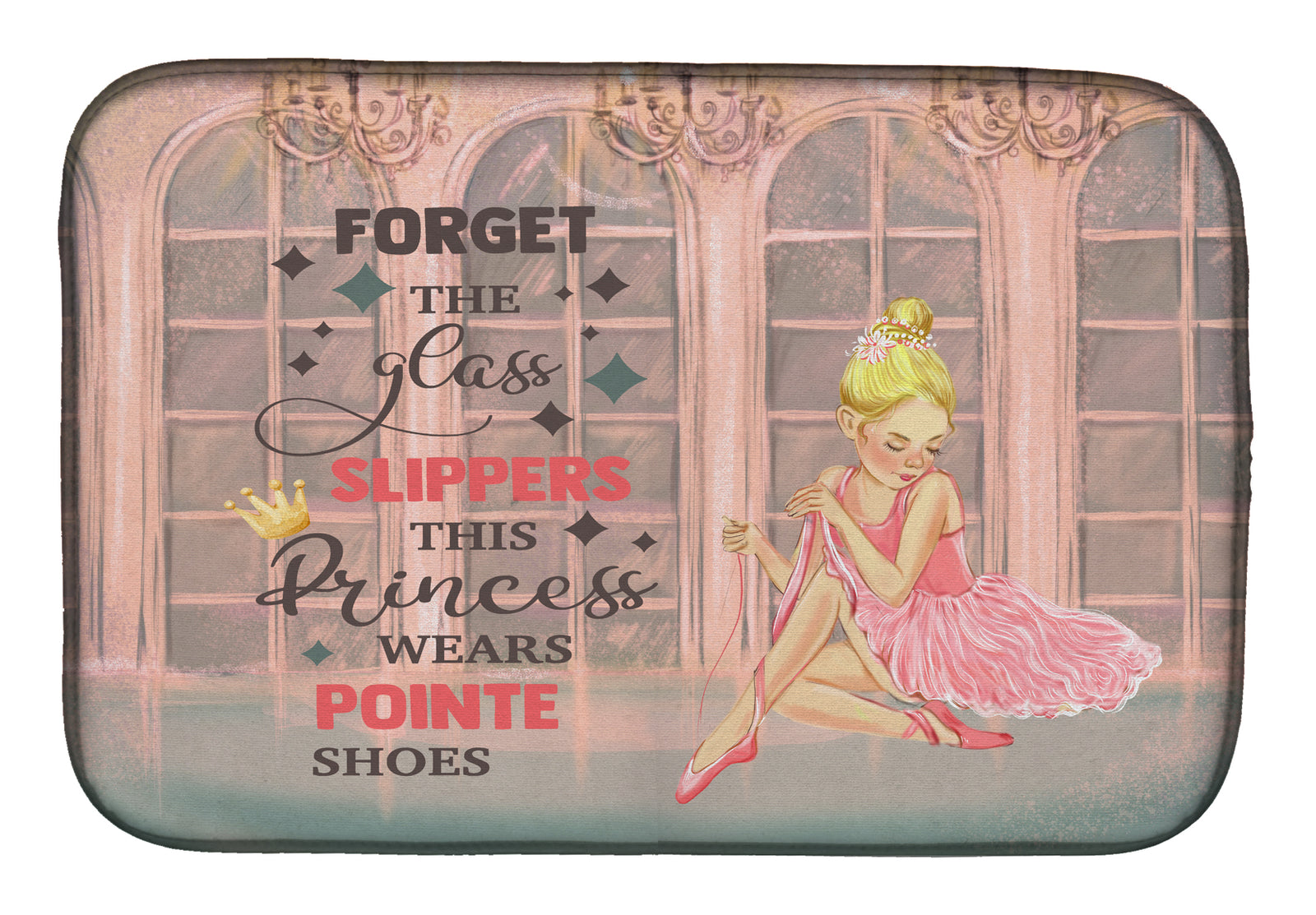 This Princess Wears Pionte Shoes Dance Dish Drying Mat